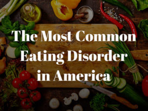 The Most Common Eating Disorder in America